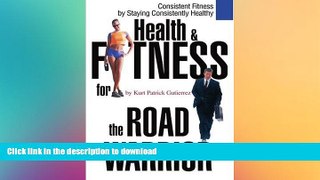 EBOOK ONLINE  Health   Fitness for the Road Warrior: Consistent Fitness by Staying Consistently