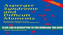 Collection Book Asperger Syndrome And Difficult Moments: Practical Solutions For Tantrums, Rage