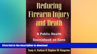 FAVORITE BOOK  Reducing Firearm Injury and Death: A Public Health Sourcebook on Guns FULL ONLINE