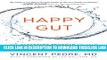 [Read] Happy Gut: The Cleansing Program to Help You Lose Weight, Gain Energy, and Eliminate Pain