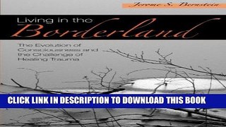 [PDF] Living in the Borderland: The Evolution of Consciousness and the Challenge of Healing Trauma