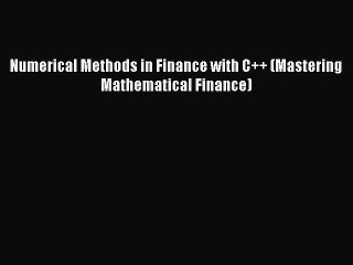 [PDF] Numerical Methods in Finance with C++ (Mastering Mathematical Finance) Full Colection