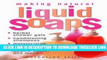 [Read] Making Natural Liquid Soaps: Herbal Shower Gels, Conditioning Shampoos,  Moisturizing Hand