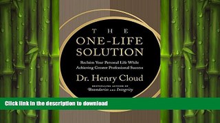 READ BOOK  The One-Life Solution: The Boundaries Way to Integrating Work and Life FULL ONLINE