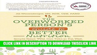 [Read] The Overworked Person s Guide to Better Nutrition: Simple Steps YOU Can Take to Eat Well,