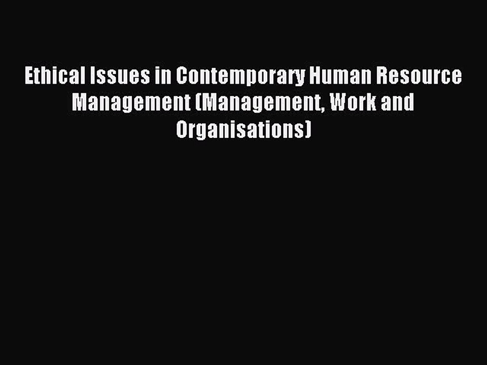 [PDF] Ethical Issues in Contemporary Human Resource Management (Management Work and Organisations)