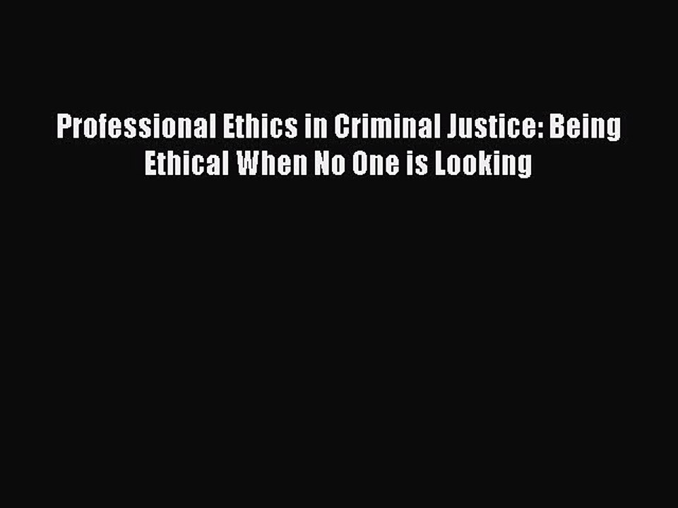 [PDF] Professional Ethics in Criminal Justice: Being Ethical When No One is Looking Full Colection