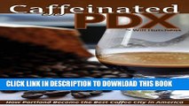 [PDF] Caffeinated PDX: How Portland Became the Best Coffee City in America Full Colection