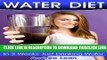 [Read] Water Diet: Lose Weight Without Dieting Get Rid Of Wrinkles And Cellulite In 3 Weeks Just
