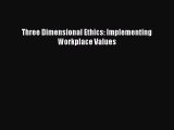 [PDF] Three Dimensional Ethics: Implementing Workplace Values Full Online