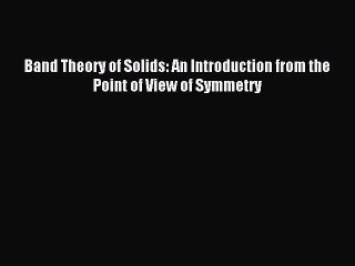 [PDF] Band Theory of Solids: An Introduction from the Point of View of Symmetry Full Online