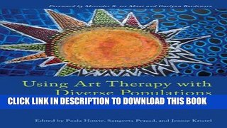 [PDF] Using Art Therapy with Diverse Populations: Crossing Cultures and Abilities Full Online