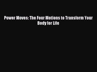 [PDF] Power Moves: The Four Motions to Transform Your Body for Life Popular Online