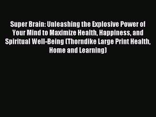 [PDF] Super Brain: Unleashing the Explosive Power of Your Mind to Maximize Health Happiness