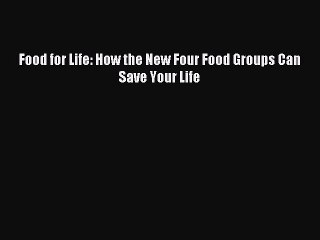 [PDF] Food for Life: How the New Four Food Groups Can Save Your Life Popular Colection