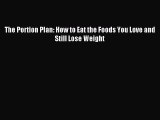 [PDF] The Portion Plan: How to Eat the Foods You Love and Still Lose Weight Full Online