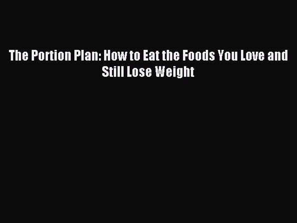 [PDF] The Portion Plan: How to Eat the Foods You Love and Still Lose Weight Full Online