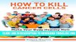 [PDF] How To Kill Cancer Cells: Make Your Body Healthy Now Free Books