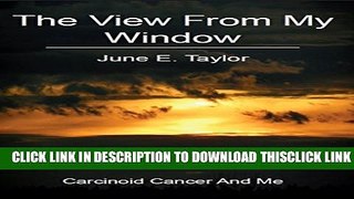 [Read] The View From My Window: Carcinoid Cancer And Me Free Books