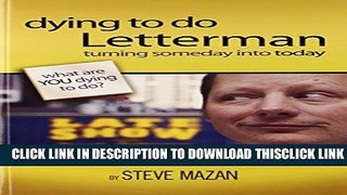 [Read] Dying to Do Letterman: Turning Someday into Today Ebook Free