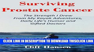 [Read] Surviving Prostate Cancer: The Strength I Drew From My Kayak Adventures, Daily Life s Humor