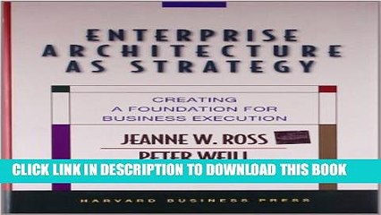 [PDF] Enterprise Architecture As Strategy: Creating a Foundation for Business Execution Full Online