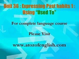 36 i Unit 36   Expressing Past Habits 1   Using Used To