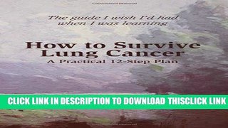 [Read] How to Survive Lung Cancer - A Practical 12-Step Plan Free Books