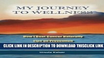 [PDF] My Journey To Wellness: How I Beat Cancer Naturally, Tips on Prevention, Necessary Cleanses