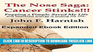 [Read] The Nose Saga: Cancer Stinks!!!: How popping a pimple saved my life, and depleted energy is