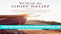 [Read] Yoga for Grief Relief: Simple Practices for Transforming Your Grieving Mind and Body