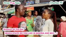 Which State Do You Like In Nigeria And Why/Street Plug Naija/Charlian TV Vox Pop Nigeria