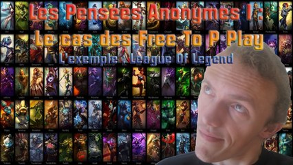 Les Pensées Anonymes I : Le cas des Free To Play #1 Le cas League Of Legend