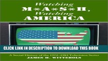 [PDF] Watching M*A*S*H, Watching America: A Social History of the 1972-1983 Television Series Full