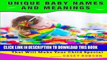 [PDF] Unique Baby Names and Meanings: Beautiful and Unusual Baby Names That Will Make Your Child