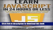 [Popular Books] JavaScript: Learn JavaScript in 24 Hours or Less - A Beginner s Guide To Learning