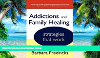 Big Deals  Addictions and Family Healing: Strategies That Work  Best Seller Books Most Wanted