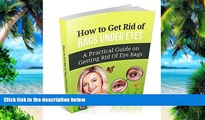 Big Deals  How to Get Rid of Bags under Eyes: A Practical Guide on Getting Rid Of Eye Bags  Best