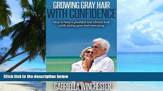 Big Deals  Growing Gray Hair Gracefully: How to Keep a Youthful and Vibrant Look While Letting