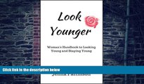 Big Deals  Look Younger: Women s Handbook to Looking Young and Staying Young (Life Simplified)