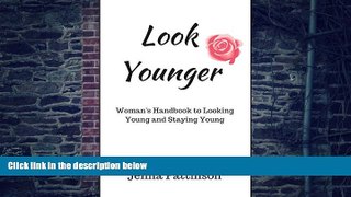 Big Deals  Look Younger: Women s Handbook to Looking Young and Staying Young (Life Simplified)
