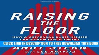 [PDF] Raising the Floor: How a Universal Basic Income Can Renew Our Economy and Rebuild the