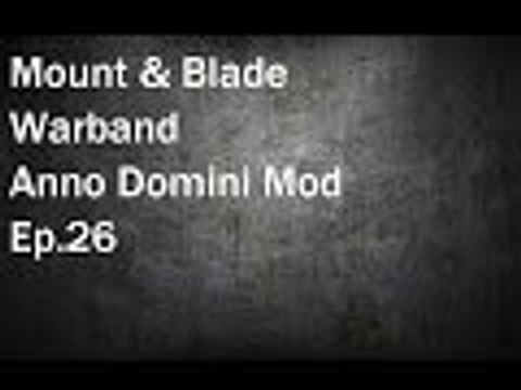 Mount & Blade Warband: Anno Domini Mod Ep.26