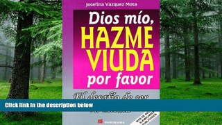 Big Deals  Dios Mio, Hazme Viuda Por Favor / God, Please Make Me A Widow: El Desafio De Ser Tu