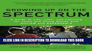 [PDF] Growing Up on the Spectrum: A Guide to Life, Love, and Learning for Teens and Young Adults