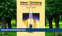 Big Deals  Clear Thinking When Drinking: The Handbook for Responsible Alcohol Consumption  Free