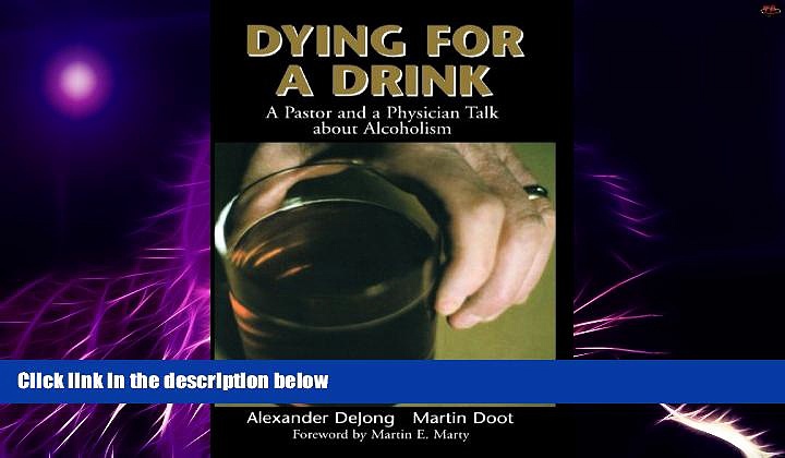 Big Deals  Dying for a Drink: A Pastor and a Physician Talk About Alcoholism  Free Full Read Most