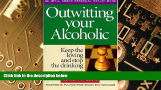 Big Deals  Outwitting Your Alcoholic (Idyll Arbor Personal Health Book)  Free Full Read Most Wanted