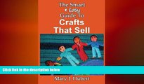 READ book  The Smart   Easy Guide To Crafts That Sell: How To Build A Crafting Home Busines  FREE