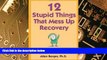 Big Deals  12 Stupid Things That Mess Up Recovery: Avoiding Relapse through Self-Awareness and